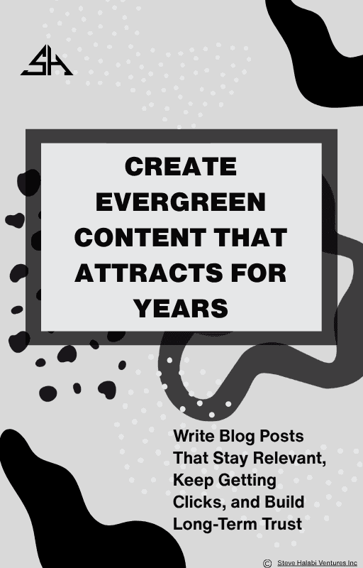 Create Evergreen Content That Attracts for Years